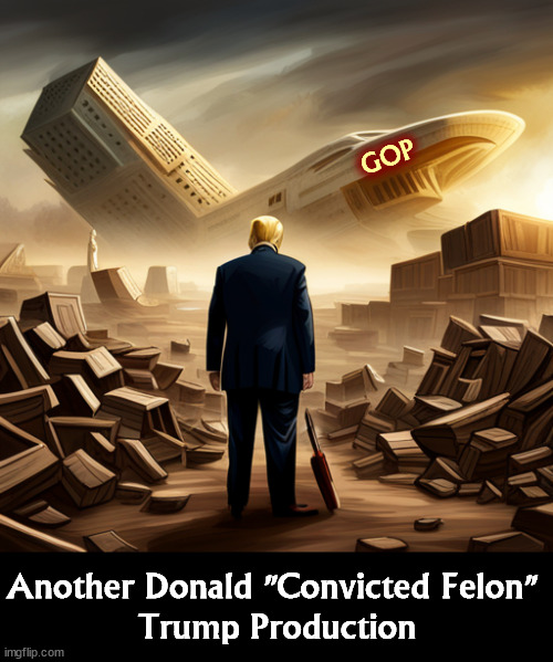 Trump is taking the entire Republican Party down with him. | GOP; Another Donald "Convicted Felon" 
Trump Production | image tagged in convicted felon,trump,gop,disaster,collapse | made w/ Imgflip meme maker