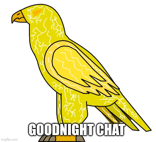 Kaze the Wind Eagle | GOODNIGHT CHAT | image tagged in kaze the wind eagle | made w/ Imgflip meme maker