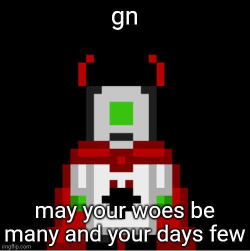 whackolyte but he’s a sprite made by cosmo | gn; may your woes be many and your days few | image tagged in whackolyte but he s a sprite made by cosmo | made w/ Imgflip meme maker