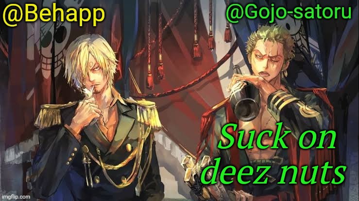 Too many temps | Suck on deez nuts | image tagged in behapp and gojo shared announcement temp | made w/ Imgflip meme maker
