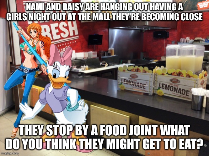 Nami and Daisy Duck girls day | NAMI AND DAISY ARE HANGING OUT HAVING A GIRLS NIGHT OUT AT THE MALL THEY'RE BECOMING CLOSE; THEY STOP BY A FOOD JOINT WHAT DO YOU THINK THEY MIGHT GET TO EAT? | image tagged in nami,daisy duck,female,girls,ladies,women | made w/ Imgflip meme maker
