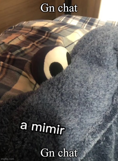 a mimir | Gn chat; Gn chat | image tagged in a mimir | made w/ Imgflip meme maker