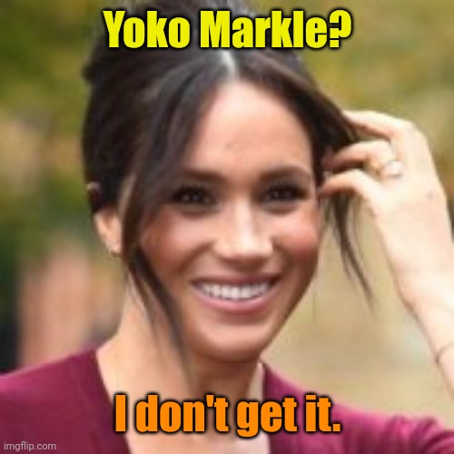 Meghan Markle | Yoko Markle? I don't get it. | image tagged in meghan markle | made w/ Imgflip meme maker