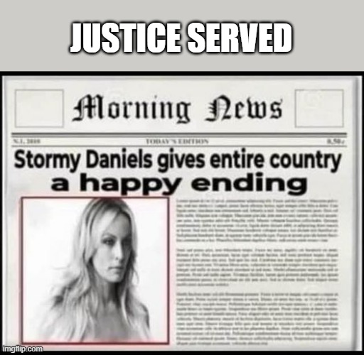 memes by Brad - Stormy Daniels gives America a Happy Ending | JUSTICE SERVED | image tagged in funny,fun,stormy daniels,donald trump,guilty,humor | made w/ Imgflip meme maker