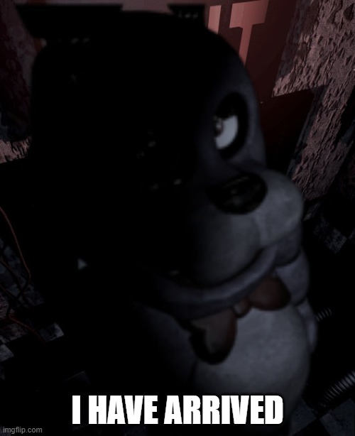 Hello!(mod note: whats up) | I HAVE ARRIVED | image tagged in bonnie fnaf 1 | made w/ Imgflip meme maker