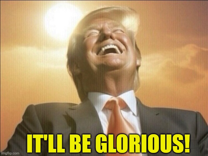 IT'LL BE GLORIOUS! | made w/ Imgflip meme maker