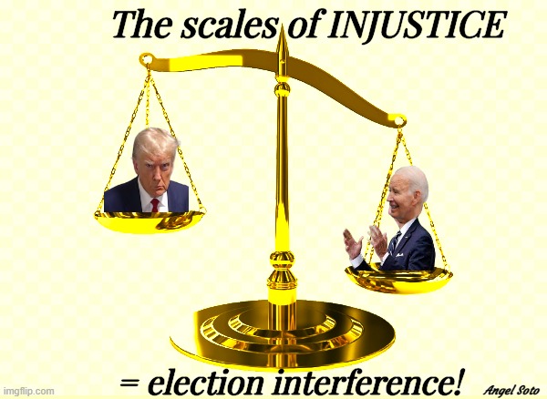the scales of injustice is election interference | The scales of INJUSTICE; = election interference! Angel Soto | image tagged in the scales of injustice,donald trump,joe biden,presidential election,doj,injustice | made w/ Imgflip meme maker