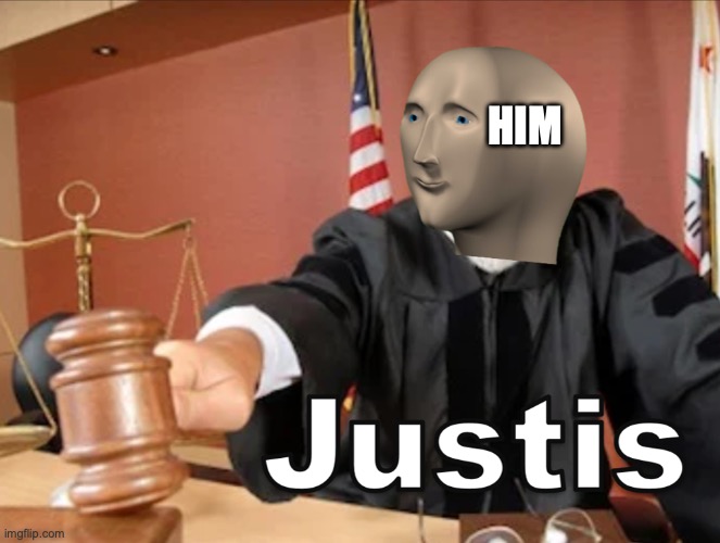 Meme man Justis | HIM | image tagged in meme man justis | made w/ Imgflip meme maker