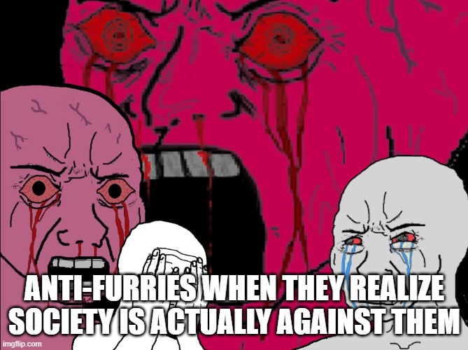 Wojack Rage | ANTI-FURRIES WHEN THEY REALIZE SOCIETY IS ACTUALLY AGAINST THEM | image tagged in wojack rage | made w/ Imgflip meme maker