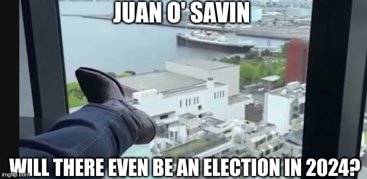Juan O' Savin: Will There Even Be An Election in 2024?  (Video) 