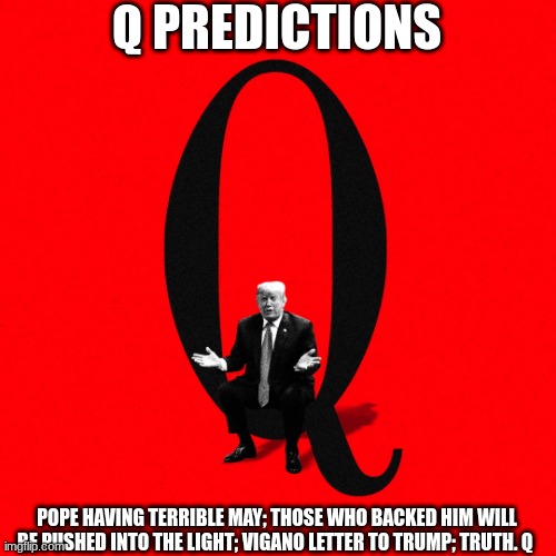 Q Predictions: Pope Having Terrible May; Those Who Backed Him Will Be Pushed into the Light; Vigano Letter to Trump, Truth Q (Video)