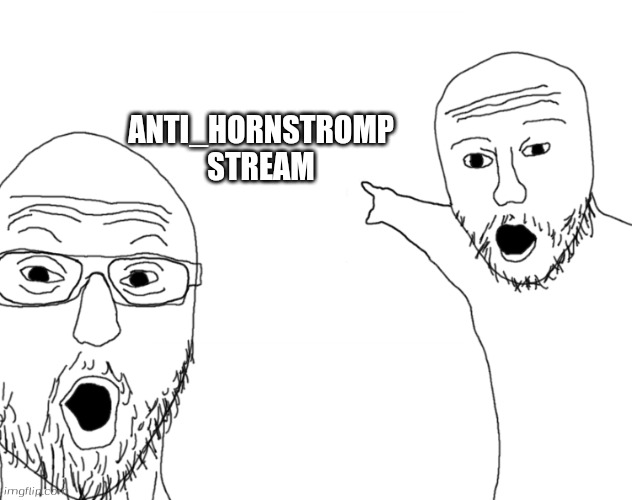Join the Anti_Hornstromp Stream | ANTI_HORNSTROMP STREAM | image tagged in soyjak pointing,streams,join the streams,hornstromp,gametoons | made w/ Imgflip meme maker