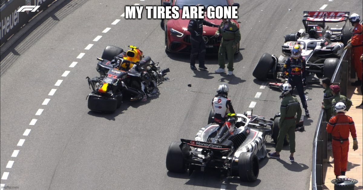 MY TIRES ARE GONE | image tagged in formula 1,racing,crash,kevin,tires | made w/ Imgflip meme maker