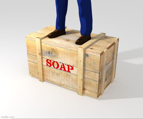 Soapbox | image tagged in soapbox | made w/ Imgflip meme maker