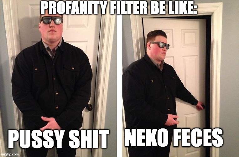 this is 100% a batakusai moment | PROFANITY FILTER BE LIKE:; PUSSY SHIT; NEKO FECES | image tagged in guy who blocks door,puss,neko,japanese,language,funny | made w/ Imgflip meme maker