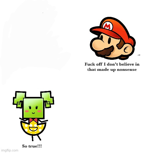 Paper Mario don’t believe in that made up nonsense | image tagged in i don't believe in that made up nonsense so true | made w/ Imgflip meme maker