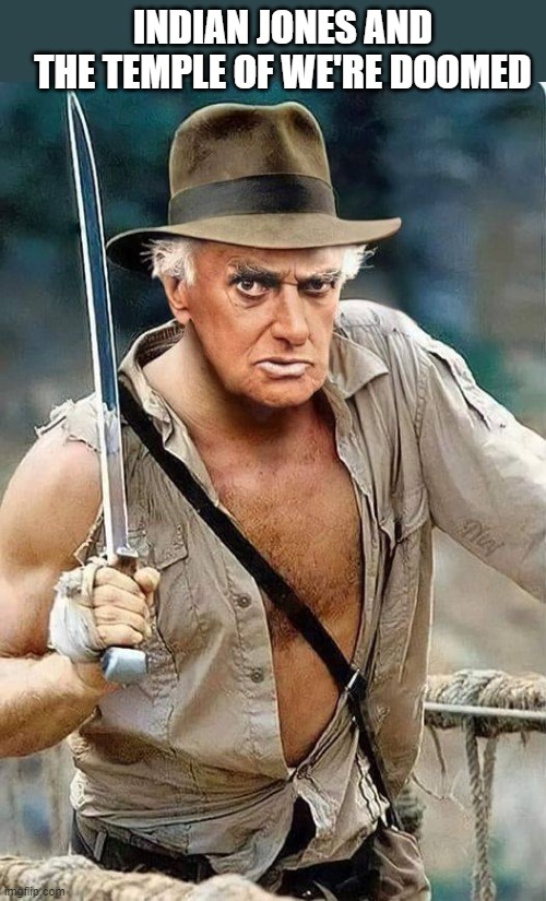 Indiana Jones & Dad's Army | INDIAN JONES AND THE TEMPLE OF WE'RE DOOMED | image tagged in doomed | made w/ Imgflip meme maker