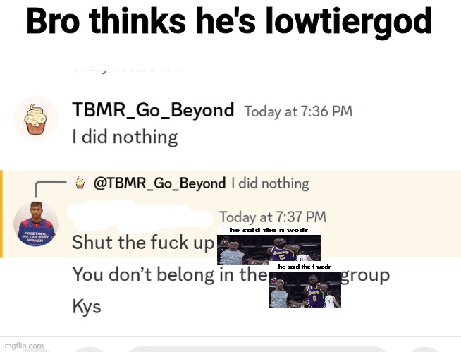 Bro thinks he's lowtiergod | made w/ Imgflip meme maker