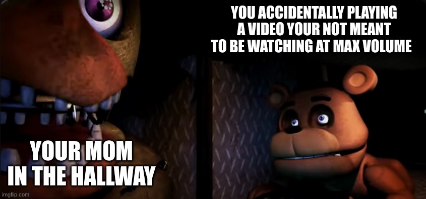 oh no | YOU ACCIDENTALLY PLAYING A VIDEO YOUR NOT MEANT TO BE WATCHING AT MAX VOLUME; YOUR MOM IN THE HALLWAY | image tagged in ok bye | made w/ Imgflip meme maker