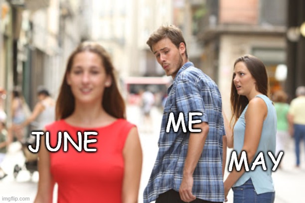 Goodbye May Hello June | ME; JUNE; MAY | image tagged in guy checks out red dress girl | made w/ Imgflip meme maker