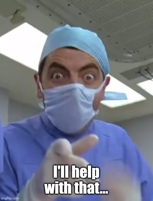 Mr. Bean | I'll help with that… | image tagged in mr bean | made w/ Imgflip meme maker