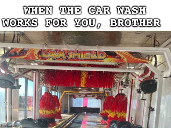 WHEN THE CAR WASH WORKS FOR YOU, BROTHER | image tagged in pro wrestling,hulk hogan | made w/ Imgflip meme maker