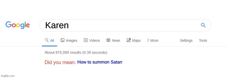 Who hates Karens, I do | Karen; How to summon Satan | image tagged in did you mean,true | made w/ Imgflip meme maker