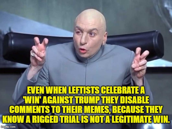 I thought I noticed you noticing that. | EVEN WHEN LEFTISTS CELEBRATE A 'WIN' AGAINST TRUMP THEY DISABLE COMMENTS TO THEIR MEMES, BECAUSE THEY KNOW A RIGGED TRIAL IS NOT A LEGITIMATE WIN. | image tagged in dr evil air quotes | made w/ Imgflip meme maker