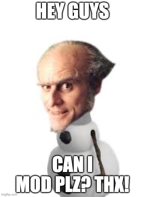 Count Olaf | HEY GUYS; CAN I MOD PLZ? THX! | image tagged in count olaf | made w/ Imgflip meme maker