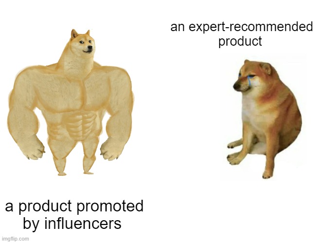 Buff Doge vs. Cheems | an expert-recommended product; a product promoted by influencers | image tagged in memes,buff doge vs cheems | made w/ Imgflip meme maker