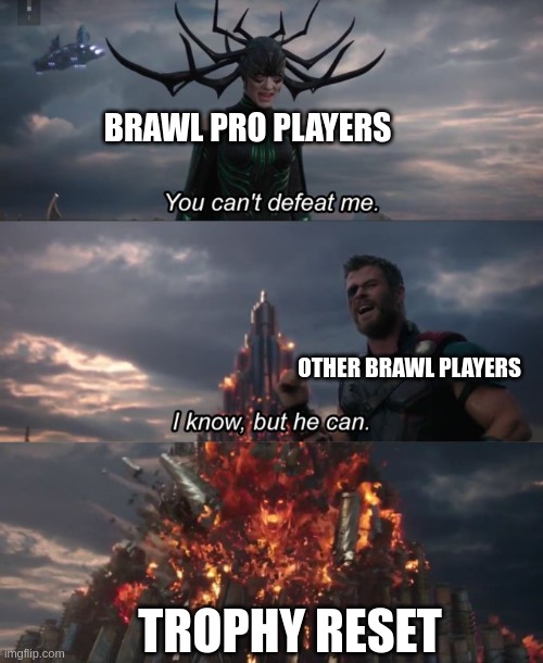 Trophy reset ? | BRAWL PRO PLAYERS; OTHER BRAWL PLAYERS; TROPHY RESET | image tagged in you can't defeat me,brawlstars | made w/ Imgflip meme maker