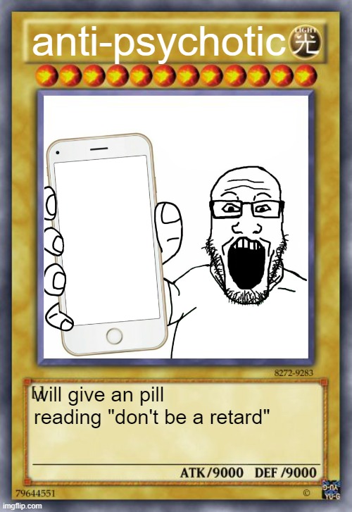 anti-psychotic will give an pill reading "don't be a retard" | image tagged in pokmon card | made w/ Imgflip meme maker