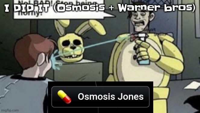 Osmosis jones in infinite craft. | I DID IT (Osmosis + Warner bros) | image tagged in afton | made w/ Imgflip meme maker