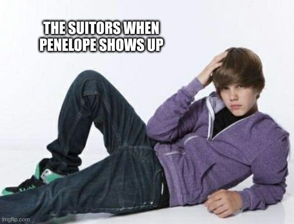 suitor rizz | THE SUITORS WHEN PENELOPE SHOWS UP | image tagged in justin bieber | made w/ Imgflip meme maker