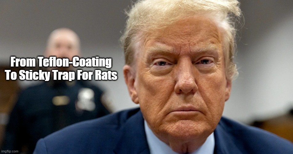 Teflon-Coated No More! | From Teflon-Coating To Sticky Trap For Rats | image tagged in teflon,trump,sticky trap for rats,convicted felon | made w/ Imgflip meme maker