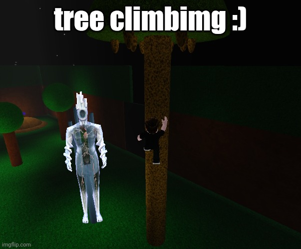 tree climbimg :) | made w/ Imgflip meme maker