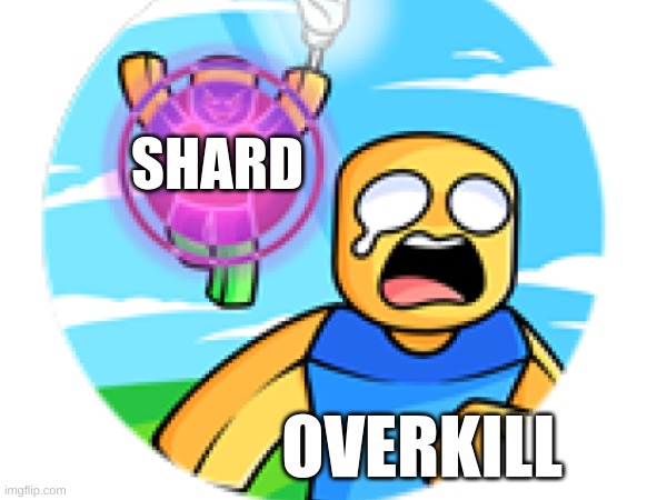 Slap battles be like | SHARD; OVERKILL | image tagged in slap battles,overkill,shard | made w/ Imgflip meme maker