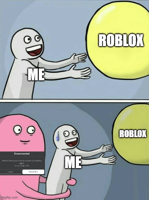 Running Away Balloon | ROBLOX; ME; ROBLOX; ME | image tagged in memes,running away balloon | made w/ Imgflip meme maker