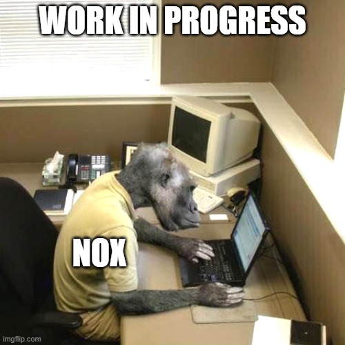 z | WORK IN PROGRESS; NOX | image tagged in memes,monkey business | made w/ Imgflip meme maker