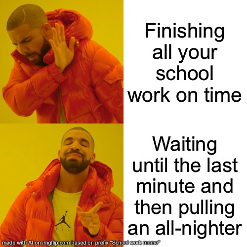 Did ai cook or did it cook? | Finishing all your school work on time; Waiting until the last minute and then pulling an all-nighter | image tagged in memes,drake hotline bling,ai | made w/ Imgflip meme maker