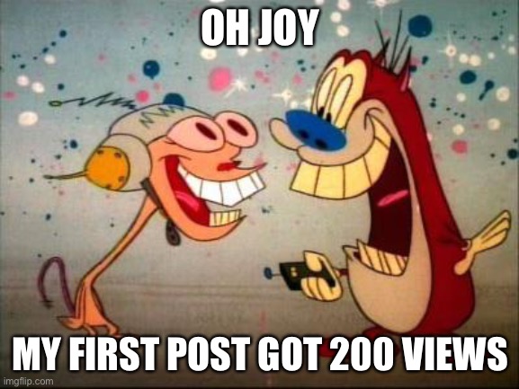 Thx for 200 views | OH JOY; MY FIRST POST GOT 200 VIEWS | image tagged in mocking spongebob,spongebob ight imma head out,funny,pie charts,two buttons | made w/ Imgflip meme maker