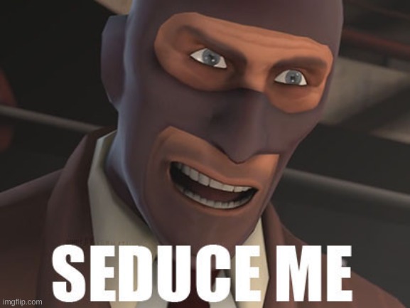 Seduce Me | image tagged in seduce me | made w/ Imgflip meme maker