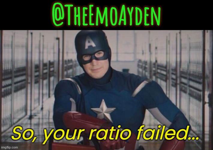 Learn your lesson? | @TheEmoAyden; So, your ratio failed... | image tagged in captain america so you | made w/ Imgflip meme maker