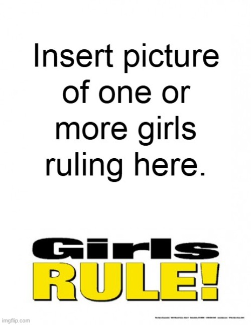 Girls Rule Meme Template | image tagged in girls rule,motivational poster,template,meme,inspirational | made w/ Imgflip meme maker
