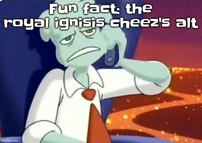 If ya didn't know | Fu​​n fact: the royal ignisis cheez's alt | image tagged in when the dominos pizza order | made w/ Imgflip meme maker