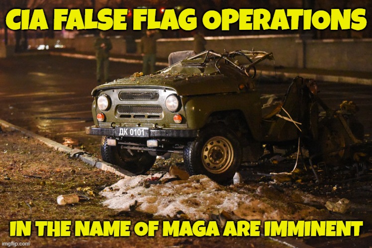 False Flag Attacks will occure | CIA FALSE FLAG OPERATIONS; IN THE NAME OF MAGA ARE IMMINENT | image tagged in cia,false flag,maga,make america great again,tds,trump derangement syndrome | made w/ Imgflip meme maker