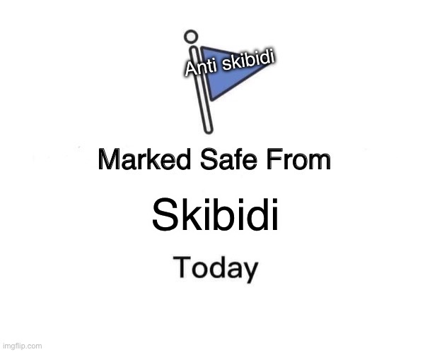 Anti skibidi | Anti skibidi; Skibidi | image tagged in memes,marked safe from | made w/ Imgflip meme maker