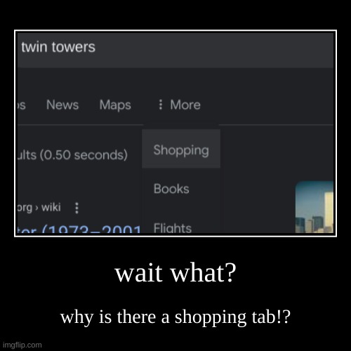 hold on | wait what? | why is there a shopping tab!? | image tagged in funny,demotivationals,wait thats illegal | made w/ Imgflip demotivational maker