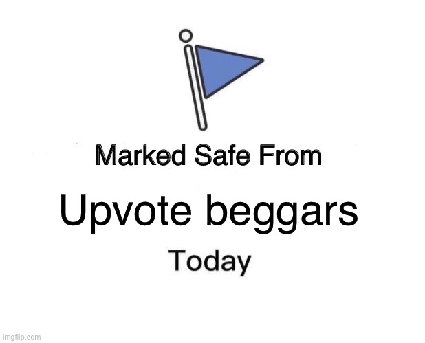 Marked Safe From | Upvote beggars | image tagged in memes,marked safe from | made w/ Imgflip meme maker