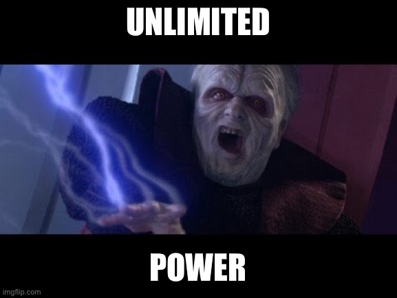 Unlimited Power | UNLIMITED POWER | image tagged in unlimited power | made w/ Imgflip meme maker
